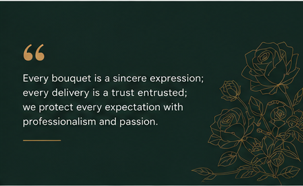 Every bouquet is a sincere expression; every delivery is a trust entrusted